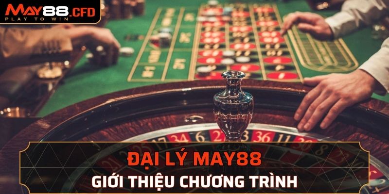 Giới thiệu chương trình đại lý May88